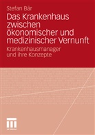 Stefan Bär - Das Krankenhaus zwischen ökonomischer und medizinischer Vernunft