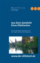 Matthias Schicker - Aus Dem Zwielicht Eines Dilettanten