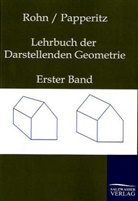 Erwin Papperitz, Kar Rohn, Karl Rohn - Lehrbuch der Darstellenden Geometrie. Bd.1