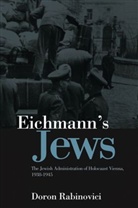 D Rabinovici, Doron Rabinovici, Doron/ Somers Rabinovici - Eichmann s Jews The Jewish Administration of Holocaust Vienna, 1938