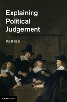 Perri 6, Perri (Nottingham Trent University) 6, 6 Perri, Perri, Perri 6 - Explaining Political Judgement