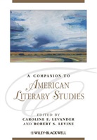 C Levander, Caroline F Levander, Caroline F. Levander, Caroline F. (EDT)/ Levine Levander, Caroline F. (Rice University Levander, Caroline F. Levine Levander... - A Companion to American Literary Studies