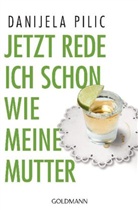 Danijela Pilic - Jetzt rede ich schon wie meine Mutter!
