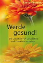 Larry Dossey - Werde gesund!