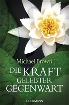 Michael Brown - Die Kraft gelebter Gegenwart