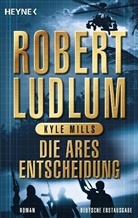 Ludlu, Robert Ludlum, Mills, Kyle Mills - Die Ares-Entscheidung