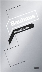 Ker, Ingolf Kern, Knor, Susanne Knorr, Welzbacher, Christian Welzbacher... - Bauhaus Reisebuch. Weimar. Dessau. Berlin