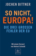 Jochen Bittner - So nicht, Europa!