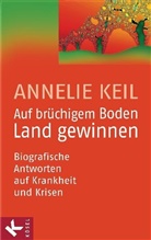 Annelie Keil - Auf brüchigem Boden Land gewinnen