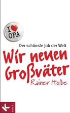 Rainer Holbe - Wir neuen Großväter