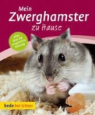 Petr Dietz, Petra Dietz, Eva-Grit Schneider - Mein Zwerghamster zu Hause