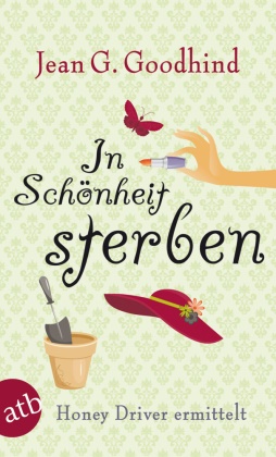 Jean G. Goodhind - In Schönheit sterben - Honey Driver ermittelt. Kriminalroman. Deutsche Erstausgabe