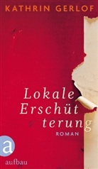 Kathrin Gerlof - Lokale Erschütterung