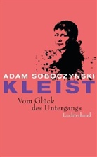 Adam Soboczynski - Kleist. Vom Glück des Untergangs