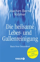 Joachim B Vollmer, Joachim B. Vollmer, Joachim Bernd Vollmer - Die heilsame Leber- und Gallenreinigung