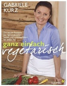 Gabriele Kurz, Barbara Lutterbeck - Ganz einfach vegetarisch