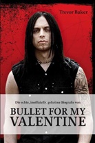 Trevor Baker - Die echte, inoffizielle, geheime Biografie von Bullet for my Valentine
