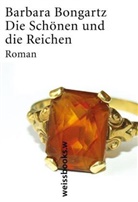 Barbara Bongartz - Die Schönen und die Reichen