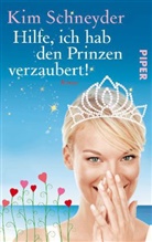 Kim Schneyder - Hilfe, ich hab den Prinzen verzaubert!