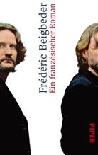 Frederic Beigbeder, Frédéric Beigbeder - Ein französischer Roman