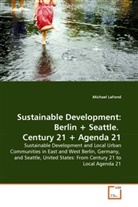 Michael LaFond - Sustainable Development: Berlin + Seattle. Century 21 + Agenda 21
