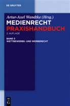 Oliver Castendyk, et al., Thomas Tobias Hennig, Ulrich Hildebrandt, Artur-Axel Wandtke, Kirsten-Inger Wöhrn - Medienrecht - 3: Wettbewerbs- und Werberecht