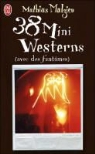 Mathias Malzieu - 38 mini-westerns : avec des fantômes