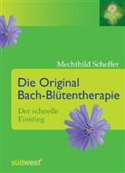 Mechthild Scheffer - Die Original Bach-Blütentherapie