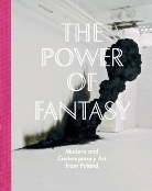 David Crowley, Zofia Machnicka, Adrezej Szcserski, Crowle, Crowley, David Crowley... - The Power of Fantasy - Modern and Contemporary Art from Poland