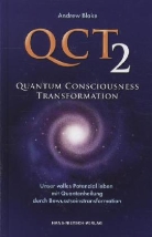 Andrew Blake - QCT, Quantum Consciousness Transformation - 2: Unser volles Potenzial leben mit Quantenheilung durch Bewusstseinstransformation