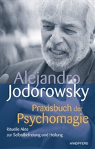 Jodorowsky, Alejandro Jodorowsky, Alexandro Jodorowsky - Praxisbuch der Psychomagie