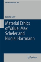 E Kelly, E. Kelly, Eugene Kelly - Material Ethics of Value: Max Scheler and Nicolai Hartmann