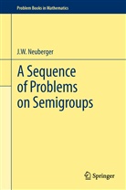J. W. Neuberger, J.W. Neuberger, John Neuberger, John W. Neuberger - A Sequence of Problems on Semigroups