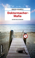Erich Schütz - Doktormacher-Mafia
