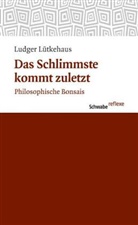 Ludger Lütkehaus - Das Schlimmste kommt zuletzt