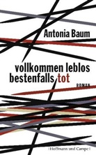 Antonia Baum - Vollkommen leblos, bestenfalls tot