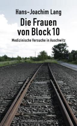 Hans-J Lang, Hans-Joachim Lang - Die Frauen von Block 10 - Medizinische Versuche in Auschwitz
