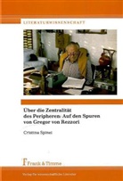 Cristina Spinei - Über die Zentralität des Peripheren: Auf den Spuren von Gregor von Rezzori