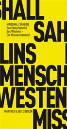 Marshall Sahlins, Andreas L Hofbauer - Das Menschenbild des Westens, Ein Missverständnis