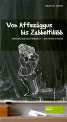 Hans W Wolff, Hans W. Wolff - Von Affezäggus bis Zabbelfilibb