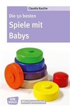 Claudia Kauthe, Claudia Thieme - Die 50 besten Spiele mit Babys