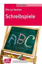 Birgit Ebbert - Die 50 besten Schreibspiele