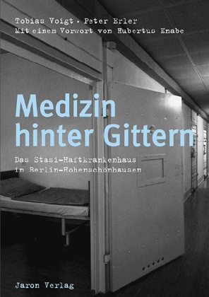 Erler, Peter Erler, Voig, Tobia Voigt, Tobias Voigt, … - Medizin hinter Gittern Das Stasi-Haftkrankenhaus in Berlin-Hohenschönhausen. Vorw.: Hubertus P.Knabe. Hrsg. v. d. Stiftung Gedenkstätte Berlin Hohenschönhausen