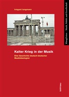 Irmgard Jungmann, Irmgard Von: Jungmann - Kalter Krieg in der Musik