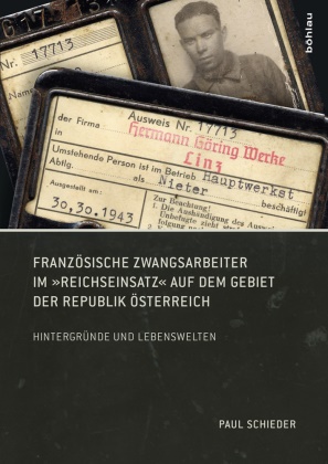 Paul Schieder - Französische Zwangsarbeiter im "Reichseinsatz" auf dem Gebiet der Republik Österreich - Hintergründe und Lebenswelten