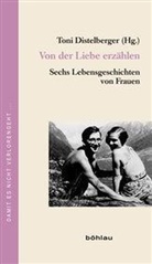 Ton Distelberger, Toni Distelberger, Toni Herausgegeben von Distelberger - Von der Liebe erzählen