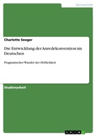 Charlotte Seeger - Die Entwicklung der Anredekonvention im Deutschen