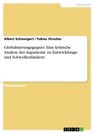 Albert Schweigert, Tobia Strecker, Tobias Strecker - Globalisierungsgegner: Eine kritische Analyse der Argumente zu Entwicklungs- und Schwellenländern