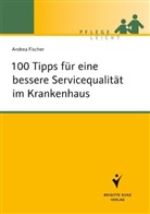 Andrea Fischer - 100 Tipps für eine bessere Servicequalität im Krankenhaus