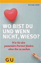 Michael Mary - Wo bist du und wenn nicht, wieso?